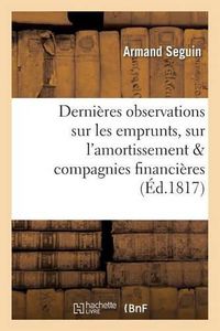 Cover image for Dernieres Observations Sur Les Emprunts, Sur l'Amortissement, Et Sur Les Compagnies Financieres