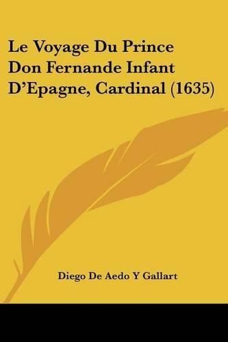 Cover image for Le Voyage Du Prince Don Fernande Infant D'Epagne, Cardinal (1635)