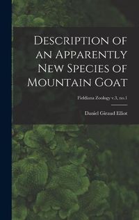 Cover image for Description of an Apparently New Species of Mountain Goat; Fieldiana Zoology v.3, no.1