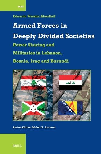 Cover image for Armed Forces in Deeply Divided Societies: Lebanon, Bosnia-Herzegovina, Iraq and Burundi