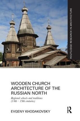 Cover image for Wooden Church Architecture of the Russian North: Regional Schools and Traditions (14th - 19th centuries)