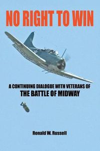 Cover image for No Right To Win: A Continuing Dialogue with Veterans of the Battle of Midway