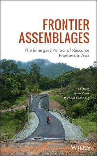 Cover image for Frontier Assemblages: The Emergent Politics of Resource Frontiers in Asia