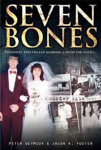 Seven Bones: Two Wives, Two Violent Murders, a Fight for Justice