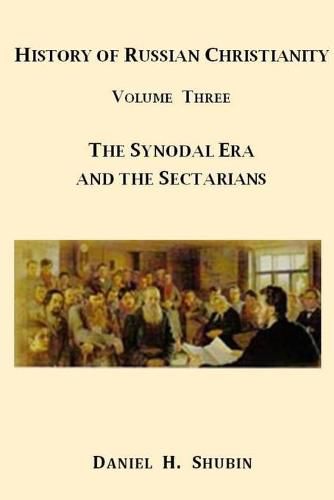 History of Russian Christianity, Volume Three, the Synodal Era and the Sectarians