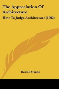 Cover image for The Appreciation of Architecture: How to Judge Architecture (1903)