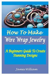 Cover image for How to Make Wire Wrap Jewelry