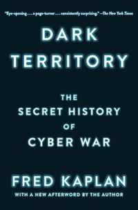 Cover image for Dark Territory: The Secret History of Cyber War