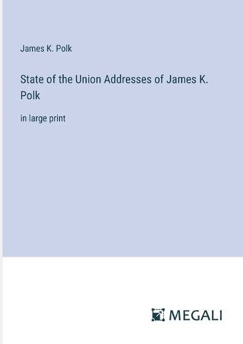 Cover image for State of the Union Addresses of James K. Polk