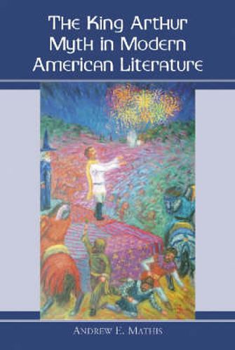 Cover image for The King Arthur Myth in Modern American Fiction and Culture