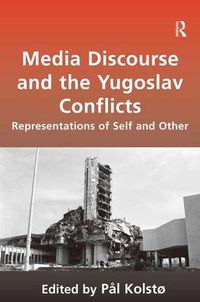 Cover image for Media Discourse and the Yugoslav Conflicts: Representations of Self and Other