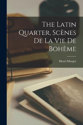 The Latin Quarter, Scenes de la Vie de Boheme