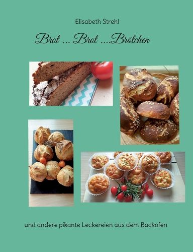 Cover image for Brot ... Brot ....Broetchen: und andere pikante Leckereien aus dem Backofen