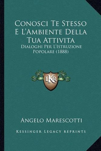 Cover image for Conosci Te Stesso E L'Ambiente Della Tua Attivita: Dialoghi Per L'Istruzione Popolare (1888)