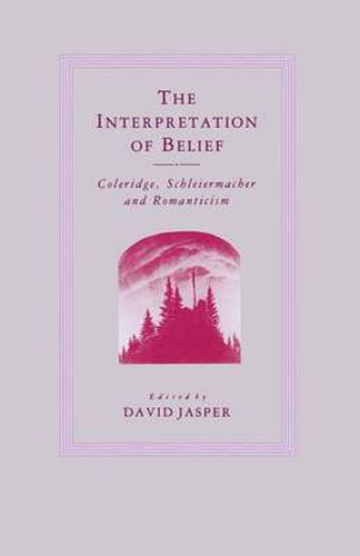 Cover image for The Interpretation of Belief: Coleridge, Schleiermacher and Romanticism