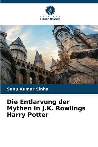 Cover image for Die Entlarvung der Mythen in J.K. Rowlings Harry Potter