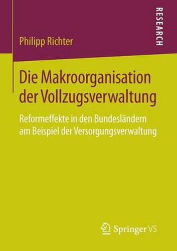 Cover image for Die Makroorganisation der Vollzugsverwaltung: Reformeffekte in den Bundeslandern am Beispiel der Versorgungsverwaltung