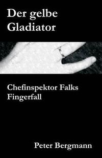 Cover image for Der gelbe Gladiator: Chefinspektor Falks Fingerfall