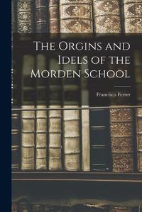 Cover image for The Orgins and Idels of the Morden School