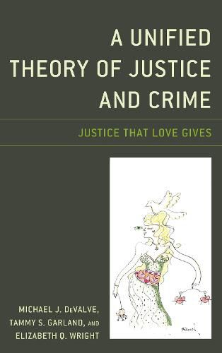 Cover image for A Unified Theory of Justice and Crime: Justice That Love Gives