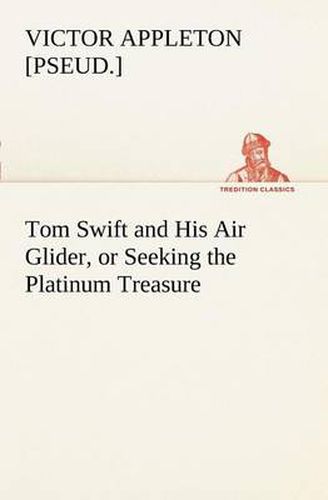 Cover image for Tom Swift and His Air Glider, or Seeking the Platinum Treasure