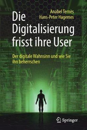 Cover image for Die Digitalisierung frisst ihre User: Der digitale Wahnsinn und wie Sie ihn beherrschen