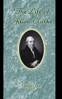 Cover image for The Life of Adam Clarke