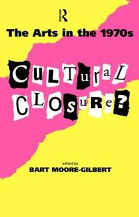 Cover image for The Arts in the 1970s: Cultural closure?