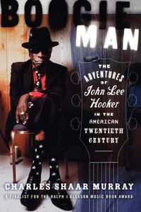Cover image for Boogie Man: The Adventures of John Lee Hooker in the American Twentieth Century