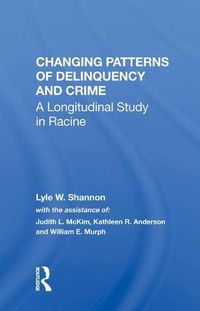 Cover image for Changing Patterns of Delinquency and Crime: A Longitudinal Study in Racine