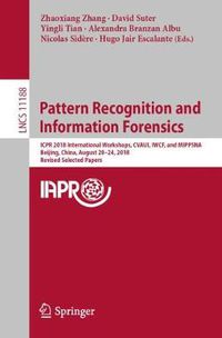 Cover image for Pattern Recognition and Information Forensics: ICPR 2018 International Workshops, CVAUI, IWCF, and MIPPSNA, Beijing, China, August 20-24, 2018, Revised Selected Papers