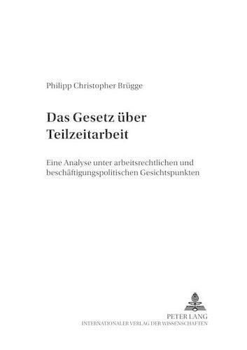 Cover image for Das Gesetz Ueber Teilzeitarbeit: Eine Analyse Unter Arbeitsrechtlichen Und Beschaeftigungspolitischen Gesichtspunkten