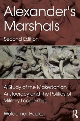 Cover image for Alexander's Marshals: A Study of the Makedonian Aristocracy and the Politics of Military Leadership