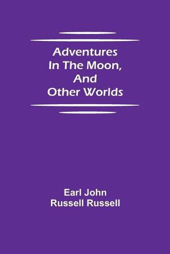 Adventures in the Moon, and Other Worlds