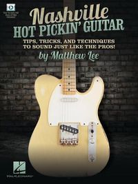 Cover image for Nashville Hot Pickin' Guitar: Tips, Tricks and Techniques to Sound Just Like the Pros!