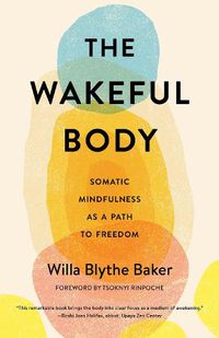 Cover image for The Wakeful Body: Somatic Mindfulness as a Path to Freedom