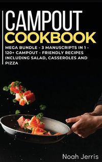 Cover image for Campout Cookbook: MEGA BUNDLE - 3 Manuscripts in 1 - 120+ Campout - friendly recipes including Salad, Casseroles and pizza