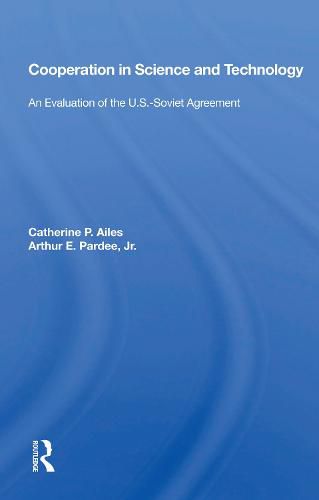 Cover image for Cooperation in Science and Technology: An Evaluation of the U.S.-Soviet Agreement