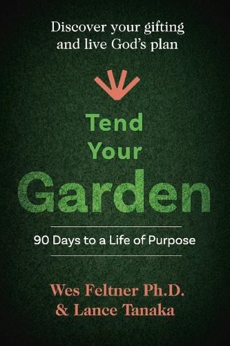 Cover image for Tend Your Garden: 90 Days to a life of purpose