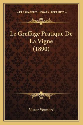 Cover image for Le Greffage Pratique de La Vigne (1890)