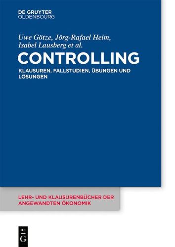 Controlling: Klausuren, Fallstudien, UEbungen Und Loesungen