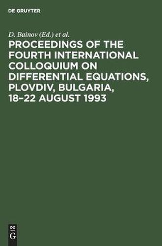 Cover image for Proceedings of the Fourth International Colloquium on Differential Equations, Plovdiv, Bulgaria, 18-22 August 1993