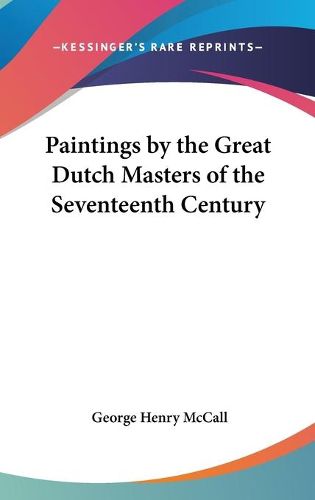Cover image for Paintings by the Great Dutch Masters of the Seventeenth Century