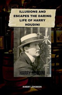 Cover image for Illusions And Escapes The Daring Life Of Harry Houdini