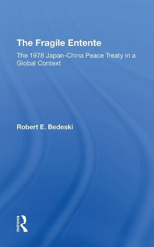 Cover image for The Fragile Entente: The 1978 Japanchina Peace Treaty In A Global Context