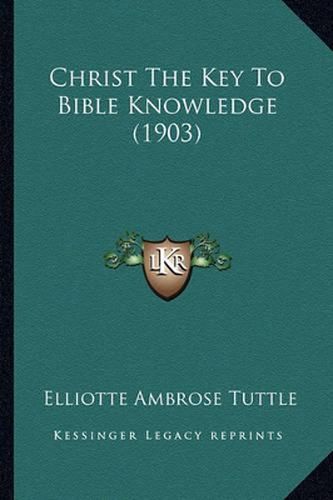 Cover image for Christ the Key to Bible Knowledge (1903)