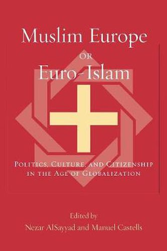 Muslim Europe or Euro-Islam: Politics, Culture, and Citizenship in the Age of Globalization