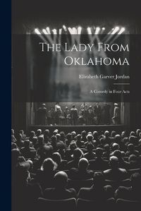 Cover image for The Lady From Oklahoma; a Comedy in Four Acts