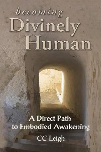 Cover image for Becoming Divinely Human: A Direct Path to Embodied Awakening