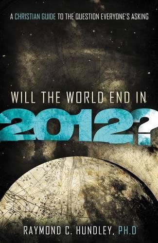 Cover image for Will the World End in 2012?: A Christian Guide to the Question Everyone's Asking